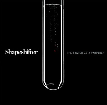 Shapeshifter - The System Is A Vampire (2009)