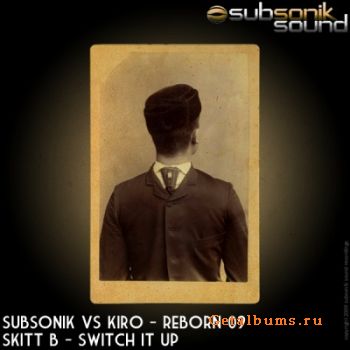 Subsonik vs Kiro / Skitt B - Reborn 09 / Switch It Up (2009)