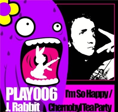 J Rabbit - Chernobyl Tea Party bw Im So Happy