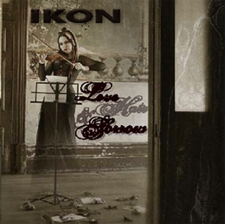 Скачать Ikon - Love, Hate And Sorrow (2009)